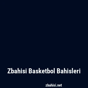 Zbahisi Basketbol Bahisleri