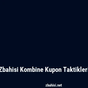 Zbahisi Kombine Kupon Taktikleri