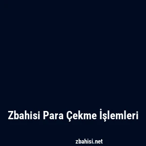 Zbahisi Para Çekme İşlemleri
