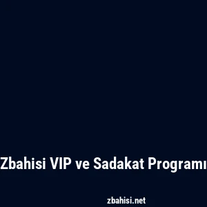 Zbahisi VIP ve Sadakat Programı